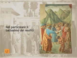 Nel particolare il
battesimo dei neofiti
 