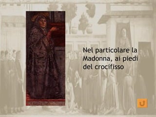 Nel particolare la
Madonna, ai piedi
del crocifisso
 