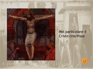 Nel particolare il
Cristo crocifisso
 