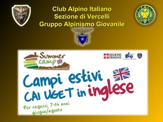 Club Alpino ItalianoClub Alpino Italiano
Sezione di VercelliSezione di Vercelli
Gruppo Alpinismo GiovanileGruppo Alpinismo Giovanile
 