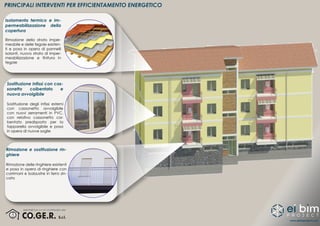 www.eibimproject.com
PRINCIPALI INTERVENTI PER EFFICIENTAMENTO ENERGETICO
Isolamento termico e im-
permeabilizzazione della
copertura
Rimozione dello strato imper-
meabile e delle tegole esisten-
ti e posa in opera di pannelli
isolanti, nuovo strato di imper-
meabilizzazione e finitura in
tegole
Sostituzione infissi con cas-
sonetto coibentato e
nuova avvolgibile
Sostituzione degli infissi esterni
con cassonetto avvolgibile
con nuovi serramenti in PVC,
con relativo cassonetto coi-
bentato predisposto per la
tapparella avvolgibile e posa
in opera di nuove soglie
Rimozione e sostituzione rin-
ghiere
Rimozione delle ringhiere esistenti
e posa in opera di ringhiere con
corrimani e balaustre in ferro zin-
cato
 