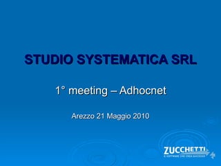 STUDIO SYSTEMATICA SRL 1° meeting – Adhocnet Arezzo 21 Maggio 2010 