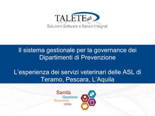 rev.0 08122014
Il sistema gestionale per la governance dei
Dipartimenti di Prevenzione
L’esperienza dei servizi veterinari delle ASL di
Teramo, Pescara, L’Aquila
 