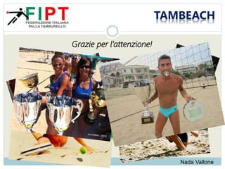 TAMBEACH
Grazie per l’attenzione!
Nada Vallone
 