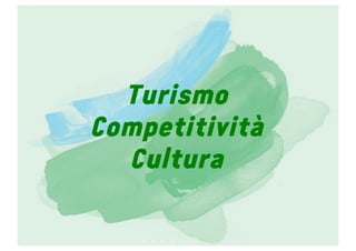 Turismo
Competitività
Cultura
 
