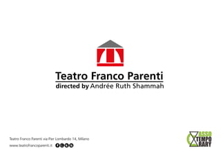 Teatro Franco Parenti via Pier Lombardo 14, Milano
www.teatrofrancoparenti.it

 
