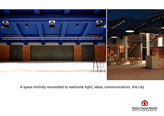 A space entirely renovated to welcome light, ideas, communication, the city

 
