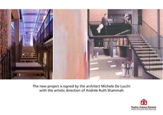 The new project is signed by the architect Michele De Lucchi
with the artistic direction of Andrée Ruth Shammah

 