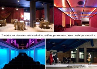 Theatrical machinery to create installations, artifices, performances, events and experimentation

 