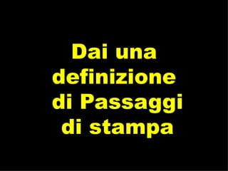 Dai una definizione  di Passaggi  di stampa 