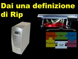 Supporti Protezione Inks Fornitore Profili Dai una definizione di Rip RIP 