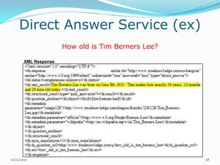 Direct Answer Service (ex)
                       How old is Tim Berners Lee?

        XML Response




02/11/2010                                           28
 