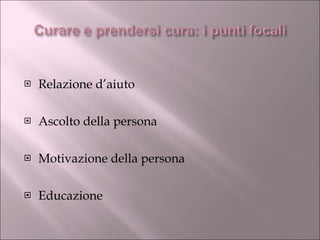 Relazione d’aiuto Ascolto della persona Motivazione della persona Educazione 