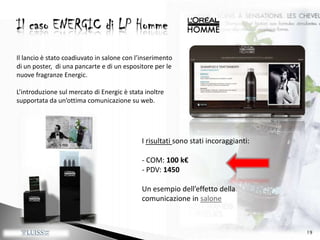 una lozione al sapore di menta (20€).OBIETTIVI:- 1500 PDV- Aumentare la visibilità nei saloni LPH- Aiutare la rivendita in salone- Allargare la distribuzioneIDEA LANCIO: Il parrucchiere:  Comunicazione in salone