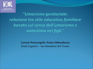 Lorena Notarangelo, Sonia Abbondanza
Studi Cognitivi – San Benedetto del Tronto

 