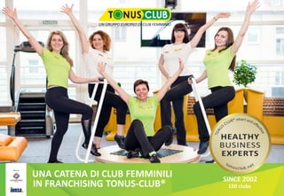 Образец подзаголовка
UNA CATENA DI CLUB FEMMINILI
IN FRANCHISING TONUS-CLUB®
SINCE 2002
150 clubs
 