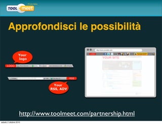 Approfondisci le possibilità




                    http://www.toolmeet.com/partnership.html
sabato 2 ottobre 2010
 