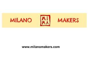 www.milanomakers.com 
 
