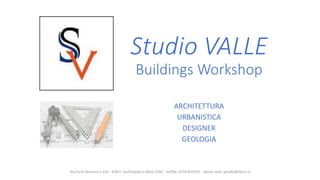 Studio VALLE
Buildings Workshop
ARCHITETTURA
URBANISTICA
DESIGNER
GEOLOGIA
Via Porta Romana n.143 - 63811 Sant'Elpidio a Mare (FM) - tel/fax: 0734-810292 - adress mail: gtvalle@libero.it
 