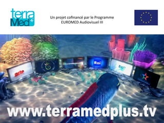 Un	
  projet	
  coﬁnancé	
  par	
  le	
  Programme	
  
EUROMED	
  Audiovisuel	
  III	
  
 