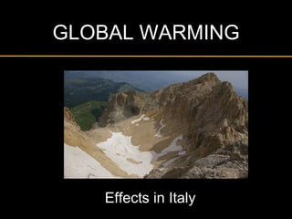 GLOBAL WARMING
Effects in Italy
 