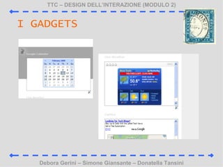 TTC C DESIGN DELLINTERAZIONE (MODULO 2) Debora Gerini C Simone Giansante C Donatella Tansini I GADGETS 