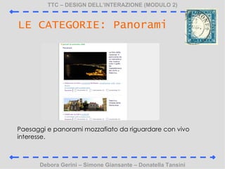 TTC C DESIGN DELLINTERAZIONE (MODULO 2) Debora Gerini C Simone Giansante C Donatella Tansini LE CATEGORIE: Panorami Paesaggi e panorami mozzafiato da riguardare con vivo interesse. 