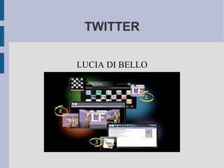 TWITTER
LUCIA DI BELLO
 