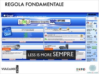 REGOLA FONDAMENTALE




       LESS IS MORE SEMPRE
 