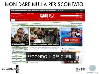 NON DARE NULLA PER SCONTATO




       SECONDO IL DESIGNER...
 
