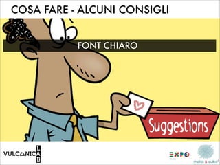 COSA FARE - ALCUNI CONSIGLI


           FONT CHIARO
 