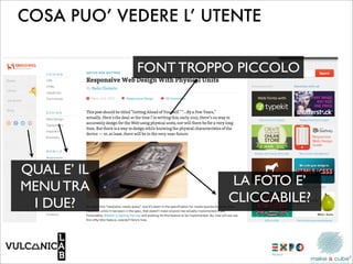 COSA PUO’ VEDERE L’ UTENTE


             FONT TROPPO PICCOLO




QUAL E’ IL
MENU TRA               LA FOTO E’
 I DUE?                CLICCABILE?
 