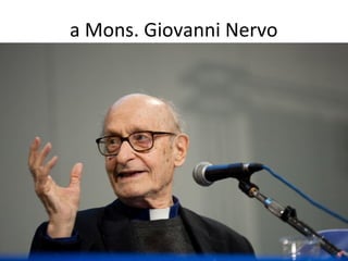 a Mons. Giovanni Nervo
 