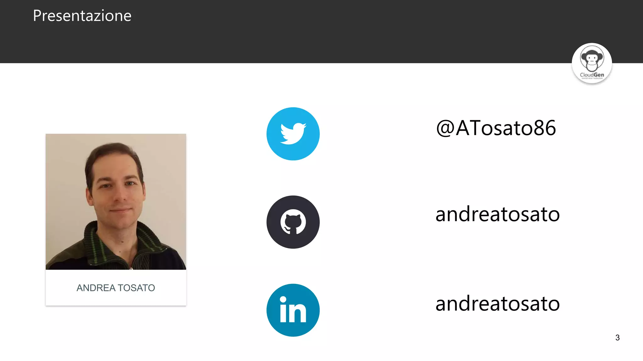 3
Presentazione
@ATosato86
andreatosato
andreatosato
ANDREA TOSATO
 