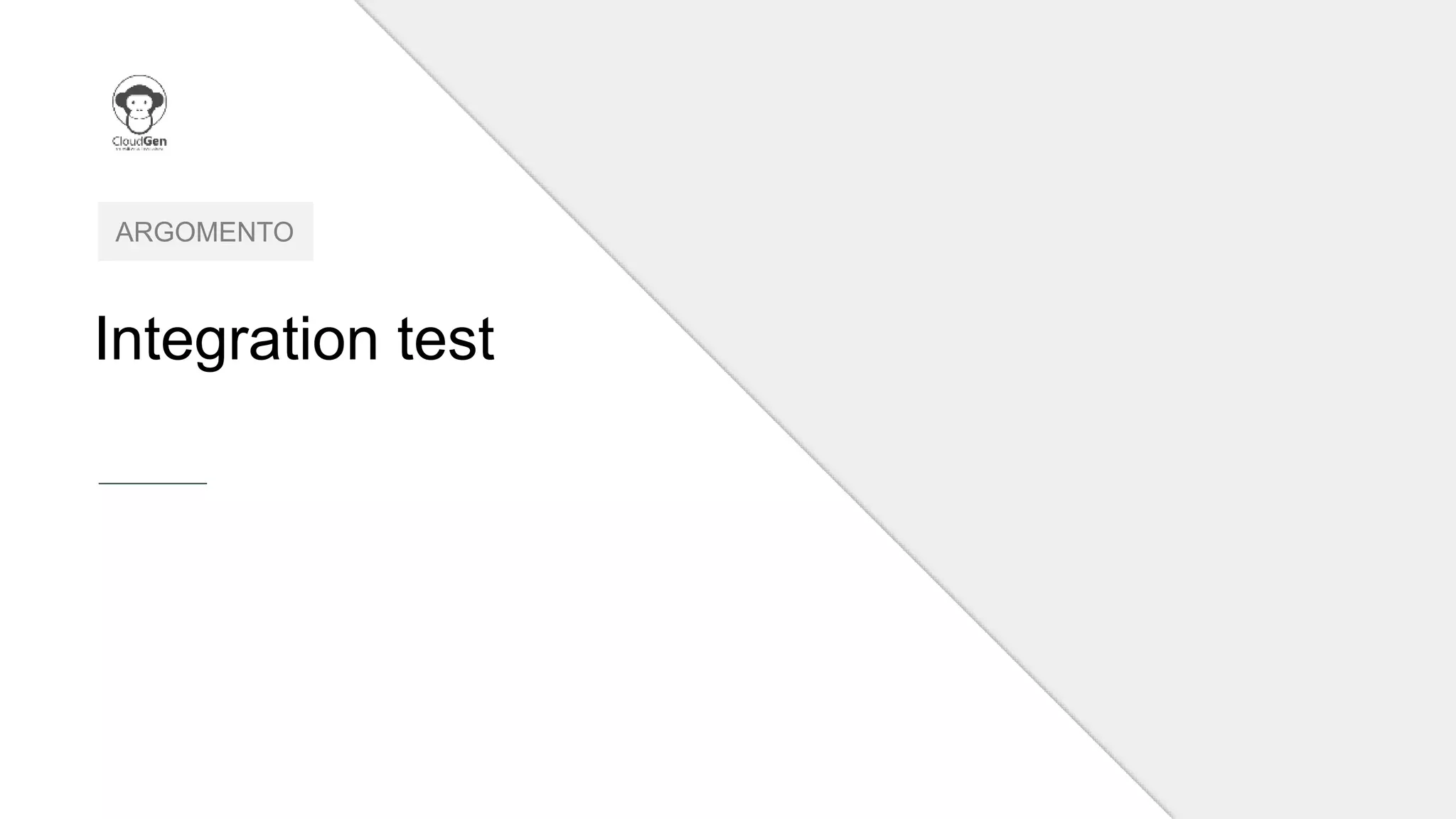 Integration test
ARGOMENTO
 