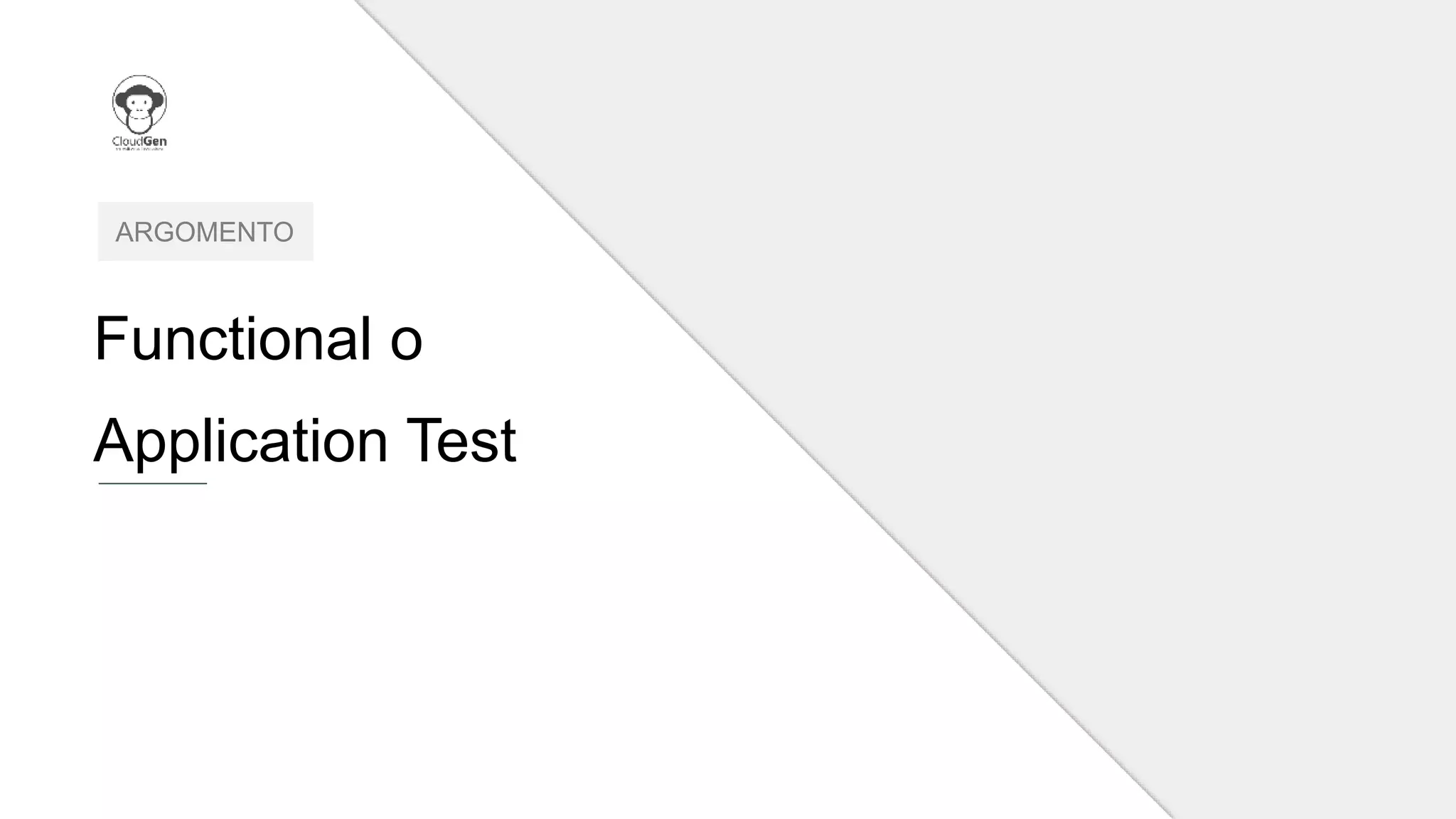 Functional o
Application Test
ARGOMENTO
 