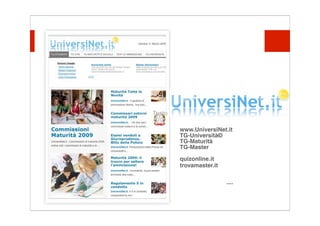 Testo

        www.UniversiNet.it
        TG-Università©
        TG-Maturità
        TG-Master
        quizonline.it
        trovamaster.it

                         ....
 
