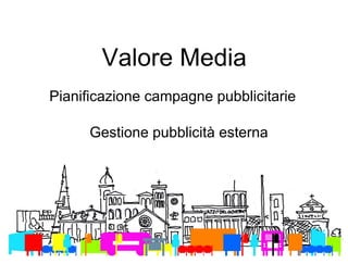Valore Media Pianificazione campagne pubblicitarie Gestione pubblicità esterna 