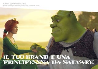 ILVISUAL CONTENT MARKETING
Come coinvolgere il vostro pubblico con i contenuti visuali.
ILVISUAL CONTENT MARKETING
Come coinvolgere il vostro pubblico con i contenuti visuali.
 