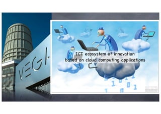 infrastructure
            300 mb optical ﬁber
WIFI

        ICT ecosystem of innovation
           ICT companies cluster
   based not cloud settled in the Park
      ... on only computing applications


                                       VOIP
                 VEGA Lab
              Cloud Computing
 