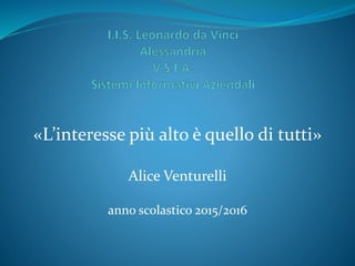 «L’interesse più alto è quello di tutti»
Alice Venturelli
anno scolastico 2015/2016
 