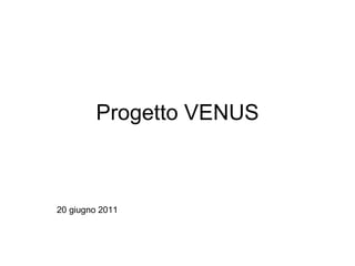 Progetto VENUS 20 giugno 2011 