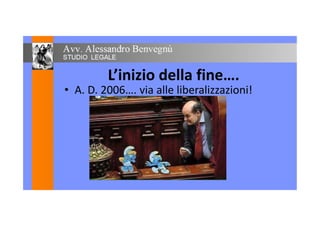 L’inizio della fine….
• A. D. 2006…. via alle liberalizzazioni!• A. D. 2006…. via alle liberalizzazioni!
 