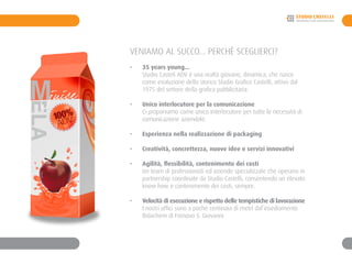 VENIAMO AL SUCCO... PERCHÈ SCEGLIERCI?
-	 35 years young... 	
	 Studio Casteli ADV è una realtà giovane, dinamica, che nasce 		
	 come evoluzione dello storico Studio Grafico Castelli, attivo dal 		
	 1975 del settore della grafica pubblicitaria.
- 	 Unico interlocutore per la comunicazione
	 Ci proponiamo come unico interlocutore per tutte le necessità di 	
	 comunicazione aziendale.
-	 Esperienza nella realizzazione di packaging
-	 Creatività, concrettezza, nuove idee e servizi innovativi
-	 Agilità, flessibilità, contenimento dei costi	
	 Un team di professionisti ed aziende specializzate che operano in 	
	 partnership coordinate da Studio Castelli, consentendo un elevato 	
	 know how e contenimento dei costi, sempre.
-	 Velocità di esecuzione e rispetto delle tempistiche di lavorazione
	 I nostri uffici sono a poche centinaia di metri dal’insediamento 		
	 Bidachem di Fornovo S. Giovanni
 