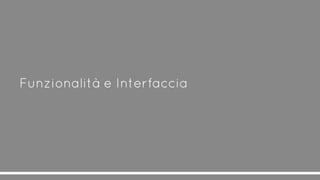 Funzionalità e Interfaccia
 