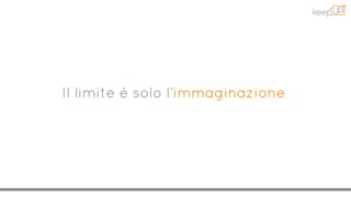 Il limite è solo l’immaginazione
 