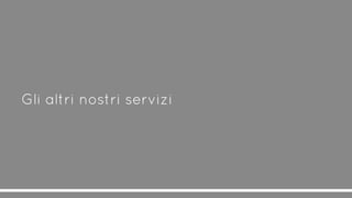 Gli altri nostri servizi
 