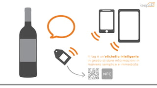 Il tag è un’etichetta intelligente
in grado di dare informazioni in
maniera semplice e immediata
 