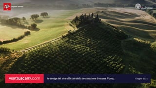 Re design del sito u
ffi
ciale della destinazione Toscana ©2023 Giugno 2023
 