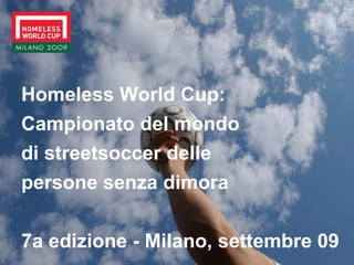 Homeless World Cup: Campionato del mondo di streetsoccer delle persone senza dimora 7a edizione - Milano, settembre 09 